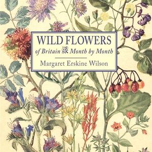 Wildflowers of Britain Month by Month Margaret Erskine Wilson